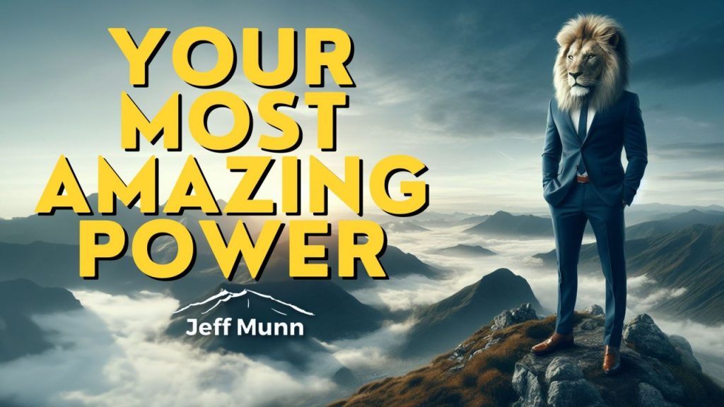 Your Most Amazing Power - Jeff Munn, Creating Extraordinary Futures
