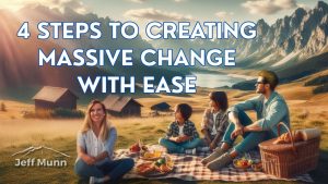 4 Steps to Creating Massive Change with Ease